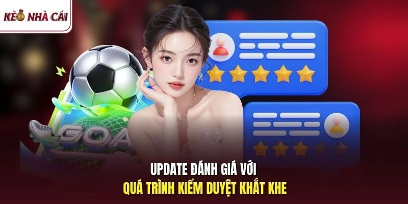 Update đánh giá với quá trình kiểm duyệt khắt khe