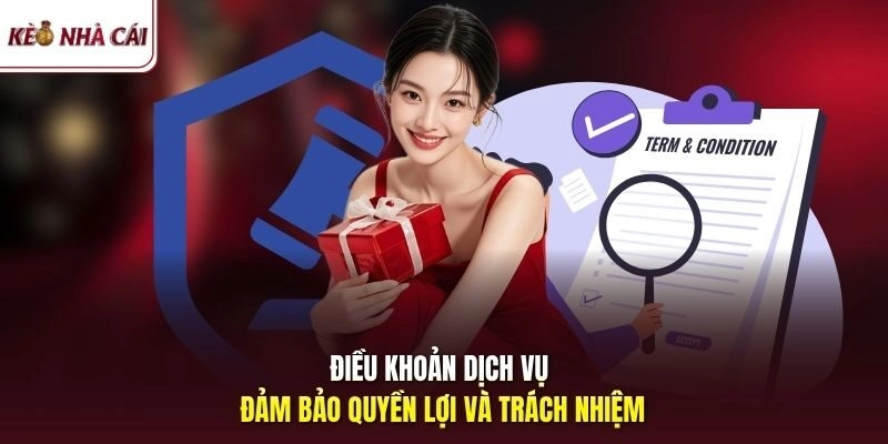 Điều khoản dịch vụ đảm bảo quyền lợi và trách nhiệm