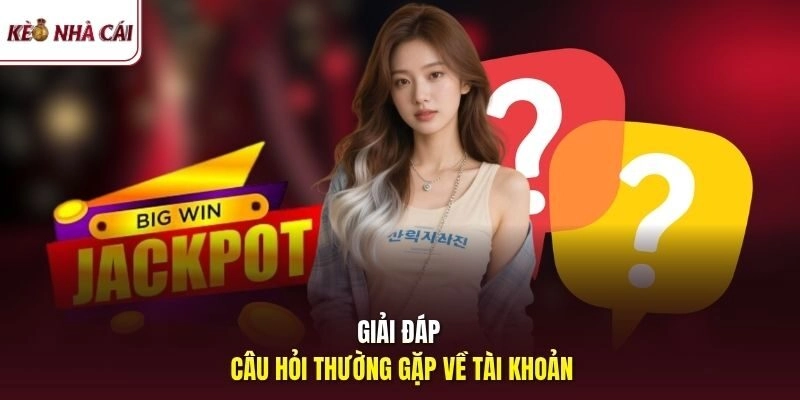 Giải đáp câu hỏi thường gặp về tài khoản