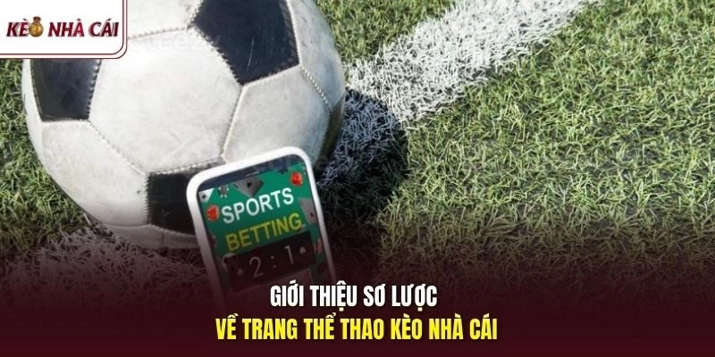 Giới thiệu sơ lược về trang thể thao Kèo Nhà Cái