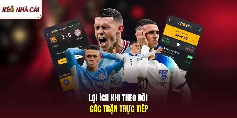 Lợi ích khi theo dõi các trận trực tiếp