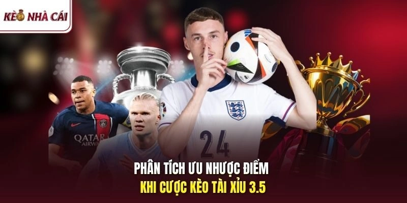 Phân tích ưu nhược điểm khi cược kèo tài xỉu 3.5