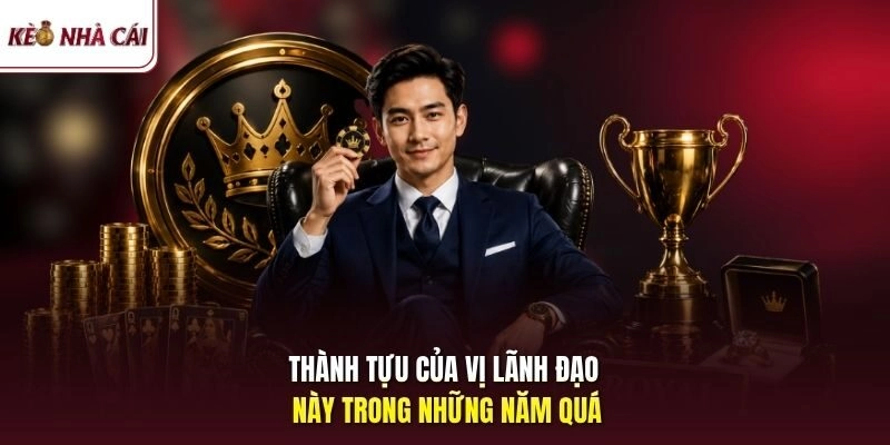 Thành tựu của vị lãnh đạo này trong những năm quá