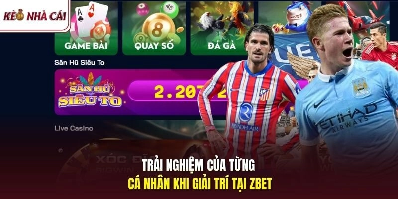 Trải nghiệm của từng cá nhân khi giải trí tại ZBET